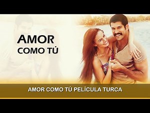 Love Like You Turkish Movie in Spanish