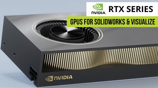 NVIDIA RTX Series: GPUs for SOLIDWORKS and Visualize