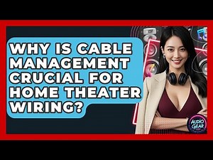 Why Is Cable Management Crucial For Home Theater Wiring? - Audio Gear Insider