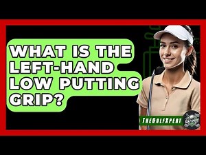 What Is The Left-hand Low Putting Grip? - The Golf Xpert