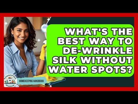 What's The Best Way To De-wrinkle Silk Without Water Spots? - Homekeeping Handbook
