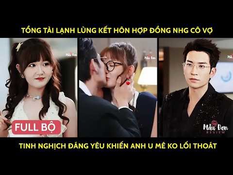 Tổng tài lạnh lùng kết hôn hợp đồng nhg cô vợ nhỏ tinh nghịch đáng yêu khiến anh u mê ko lối thoát