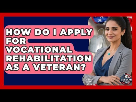How Do I Apply for Vocational Rehabilitation as a Veteran? - Veteran Community Guide