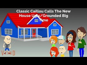 Classic Caillou Calls The New House Ugly/Grounded Big Time