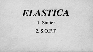 Elastica - Stutter / S.O.F.T.