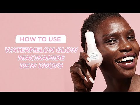 How To Use Watermelon Glow Niacinamide Dew Drops | Glow Recipe