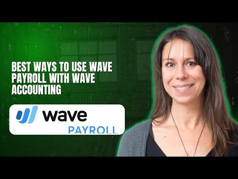 Best Ways to Use Wave Payroll With Wave Accounting