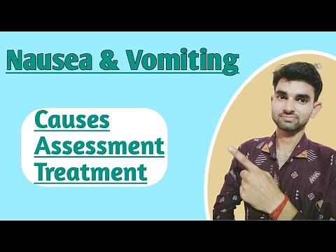Nausea and Vomiting explained || Causes , Assessment And Treatment of Nausea & Vomiting