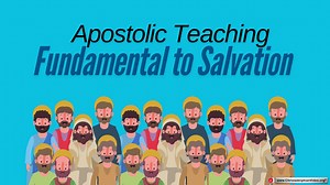 Apostolic teaching fundamental to salvation!
