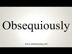 How To Pronounce Obsequiously