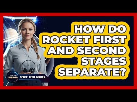 How Do Rocket First And Second Stages Separate?