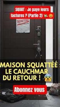 SQUAT : Le cauchemar des vacances ! 🏠😱 (Ce que la loi vous cache) parti 2