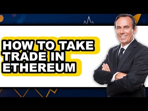 How to Take Trade in Ethereum (full Guide)