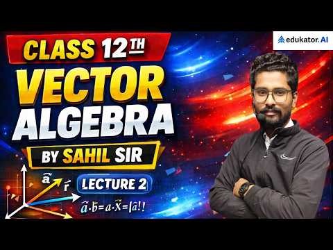 LECTURE -2 || VECTOR ALGEBRA || CLASS 12 || CBSE BOARD