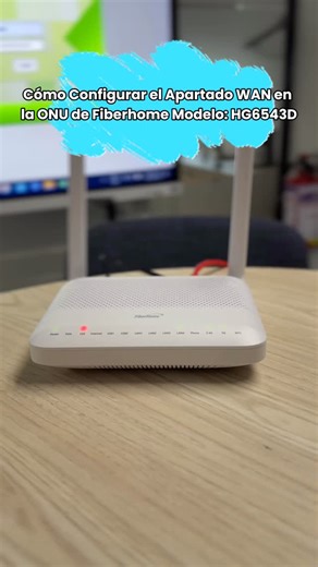 Cómo Configurar el Apartado WAN e en la ONU de Fiberhome Modelo: HG6543D #ONU #redes #Fiberhome | Syscom