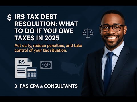 Understanding IRS Tax Debt Resolution: What to Do If You Owe Taxes in 2025