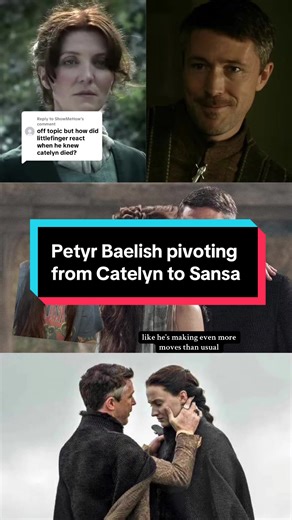 Petyr Baelish's Shift from Catelyn to Sansa Stark