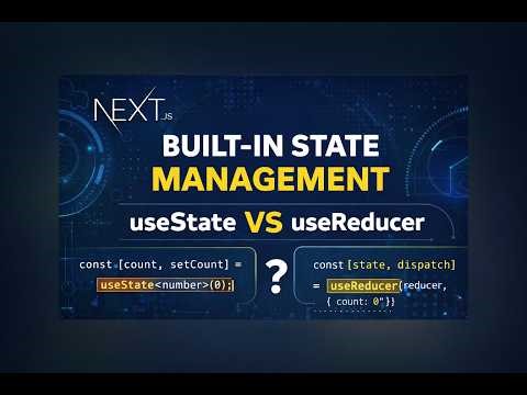 Next.js Built-in State Management: useState vs useReducer Explained
