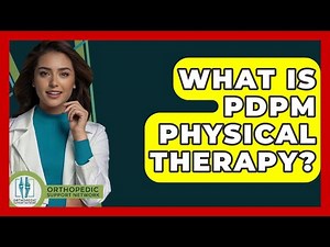 What Is PDPM Physical Therapy? - Orthopedic Support Network