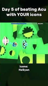Day 5 of Beating Acu with YOUR Icons #geometrydash #gd