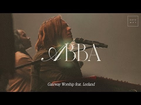 Abba | feat. Leeland | Gateway Worship