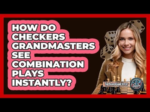 How Do Checkers Grandmasters See Combination Plays Instantly? - The Board Game Xpert