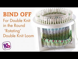 BIND OFF for double knit in the round, on 'Rotating' Double Knit Loom
