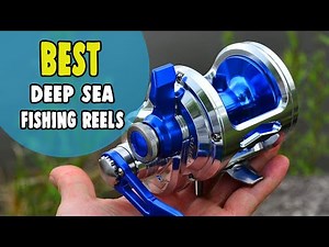 Best Deep Sea Fishing Reels – Increase Your Fishing Quality in Deep Sea Also!