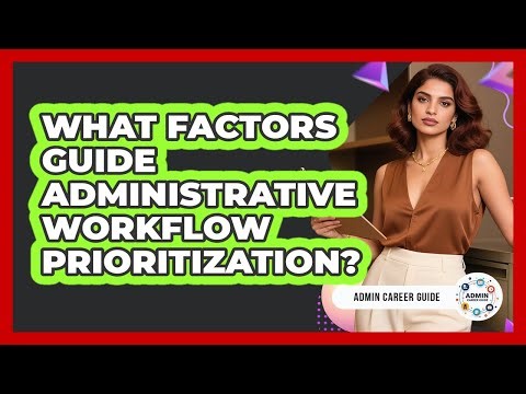 What Factors Guide Administrative Workflow Prioritization?