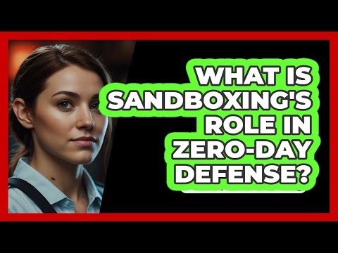What Is Sandboxing's Role In Zero-day Defense? - SecurityFirstCorp.com