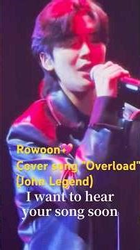 Rowoon💖 Cover song "Overload"(John Legend)