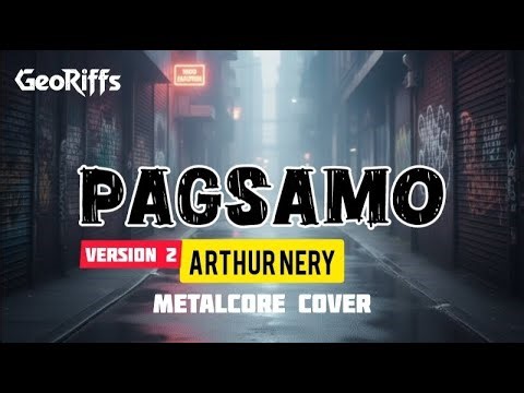 Pagsamo (Version 2) - Arthur Nery || Metalcore Cover (Rock) - GeoRiffs Lyrics
