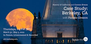 History of California and Current Events — Case Study: Berkeley, CA | Osher Lifelong Learning Institute at UC Berkeley
