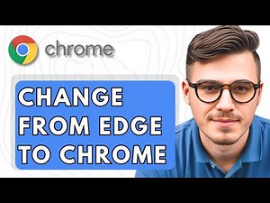 How To Change from Microsoft Edge to Google Chrome [2025 Guide]