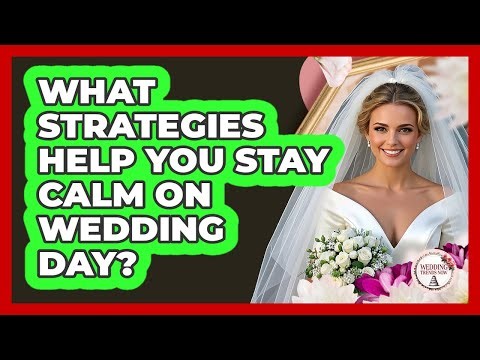 What Strategies Help You Stay Calm on Wedding Day?