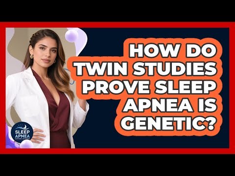 How Do Twin Studies Prove Sleep Apnea Is Genetic? - Sleep Apnea Support Network