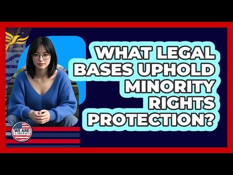 What Legal Bases Uphold Minority Rights Protection?