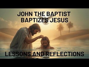 How can you demonstrate obedience to God? || John the Baptist Baptizes Jesus: Lessons & Reflections