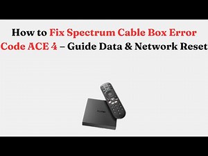How to Fix Spectrum Cable Box Error Code ACE 4 – Guide Data & Network Reset