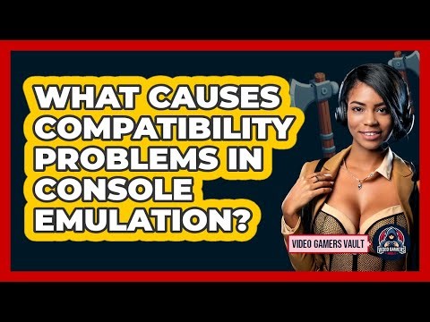 What Causes Compatibility Problems In Console Emulation? - Video Gamers Vault