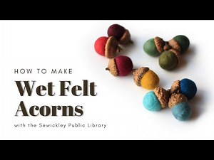 DIY Crafts for Adults - Wet Felt Acorns 11/17/20