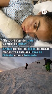 #LoMásComentado | Andrea escaló el Pico de Orizaba en una tormenta, 3 de sus amigos murieron y ella perdió los dedos de ambas manos 😔🏔️⤵️ | El Heraldo de México