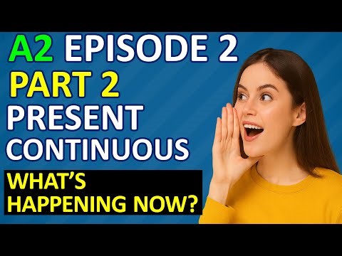 A2, Episode 2 – Present Continuous Tense. Part 2.