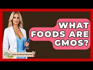 What Foods Are GMOs? - Your Nutrition Network