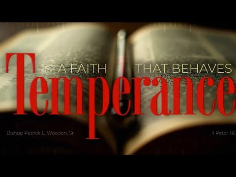 Temperance III: Faith That Behaves / 10.08.26 / Bishop Patrick L. Wooden, Sr.
