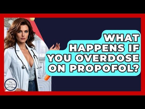What Happens If You Overdose On Propofol? - The Operating Table