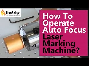 Get Know How To Operate Auto Focus Laser Marking Machine at HeatSign