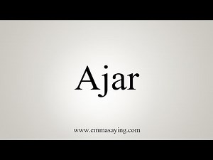 How To Say Ajar