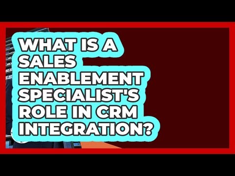 What Is A Sales Enablement Specialist's Role In CRM Integration? - Find Sales Jobs