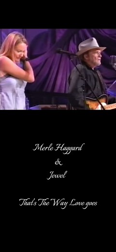Merle Haggard & Jewel Duet: 'That's the Way Love Goes'